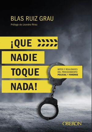 �QUE NADIE TOQUE NADA! MITOS Y REALIDADES DEL PROCEDIMIENTO POLICIAL Y FORENSE