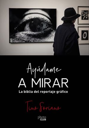 AY�DAME A MIRAR. LA BIBLIA DEL REPORTAJE GR�FICO