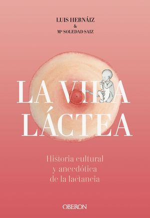 VIDA LCTEA. HISTORIA CULTURAL Y ANECDTICA DE LA LACTANCIA