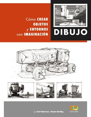 DIBUJO. C�MO CREAR OBJETOS Y ENTORNOS CON IMAGINACI�N