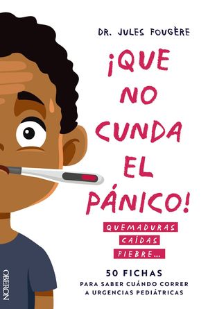 QUE NO CUNDA EL PNICO. QUEMADURAS, CADAS, FIEBRE. 50 FICHAS PARA SABER CUNDO
