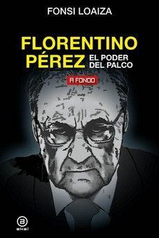 FLORENTINO P�REZ, EL PODER DEL PALCO
