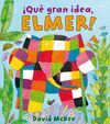 QU GRAN IDEA, ELMER!