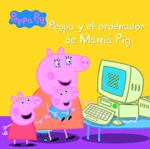 PEPPA Y EL ORDENADOR DE MAMÁ PIG (PEPPA PIG. PRIMERAS LECTURAS 15)