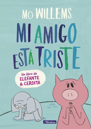 MI AMIGO EST TRISTE (UN LIBRO DE ELEFANTE Y CERDITA)