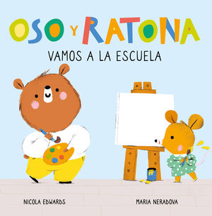 VAMOS A LA ESCUELA (OSO Y RATONA. PEQUEA MANITAS)