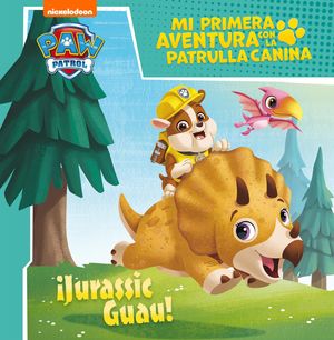 JURASSIC GUAU! (MI PRIMERA AVENTURA CON LA PATRULLA CANINA  PAW PATROL)