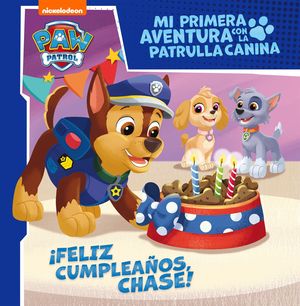 FELIZ CUMPLEAOS, CHASE! (MI PRIMERA AVENTURA CON LA PATRULLA CANINA  PAW PATR