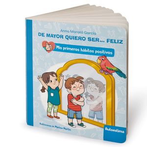 DE MAYOR QUIERO SER... FELIZ: AUTOESTIMA (MIS PRIMEROS HBITOS POSITIVOS. LIBRO