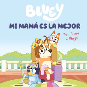 BLUEY. UN CUENTO - MI MAM� ES LA MEJOR (EDICI�N EN ESPA�OL)