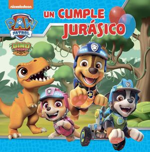 PAW PATROL  PATRULLA CANINA. UN CUENTO - UN CUMPLE JURSICO