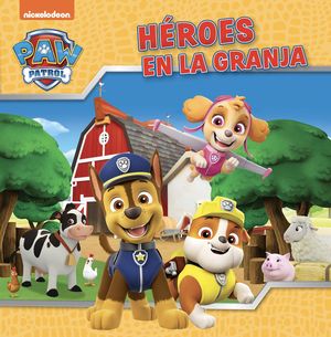 PAW PATROL  PATRULLA CANINA. UN CUENTO - HROES EN LA GRANJA