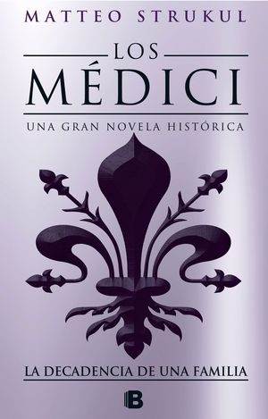 LOS MEDICI. LA DECADENCIA DE UNA FAMILIA (LOS M�DICI 4)