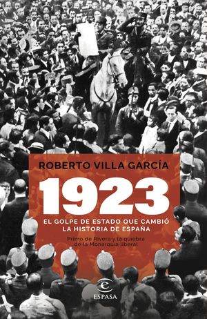 1923. EL GOLPE DE ESTADO QUE CAMBI� LA HISTORIA DE ESPA�A