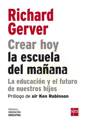 CREAR HOY LA ESCUELA DE MAANA:LA EDUCAC
