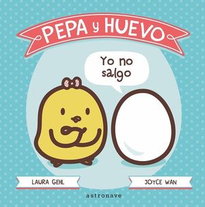 PEPA Y HUEVO. �YO NO SALGO!