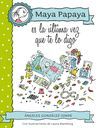 MAYA PAPAYA 3: MAYA PAPAYA, ES LA LTIMA VEZ QUE TE LO DIGO