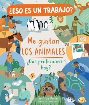 ESO ES UN TRABAJO? ME GUSTAN LOS ANIMALES: QU PROFESIONES HAY?