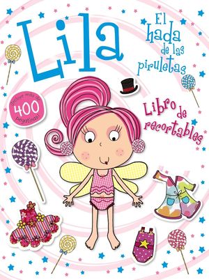 LILA, EL HADA DE LAS PIRULETAS:LIBRO DE RECORTABLES