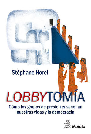 LOBBYTOM�A. C�MO LOS GRUPOS DE PRESI�N ENVENENAN NUESTRAS VIDAS Y LA DEMOCRACIA