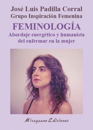 FEMINOLOG�A. ABORDAJE ENERG�TICO Y HUMANISTA DEL ENFERMAR EN LA MUJER