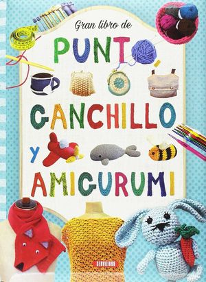 GRAN LIBRO DE PUNTO, GANCHILLO Y AMIGURUMI