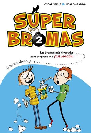 S�PER BROMAS. LAS BROMAS M�S DIVERTIDAS (Y 100% INOFENSIVAS) PARA SORPRENDER A �