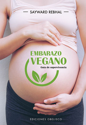 EMBARAZO VEGANO. GU�A DE SUPERVIVENCIA