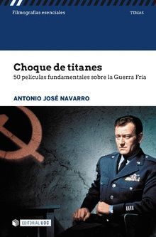 CHOQUE DE TITANES. 50 PELICULAS FUNDAMENTALES SOBRE GUERRA FRIA