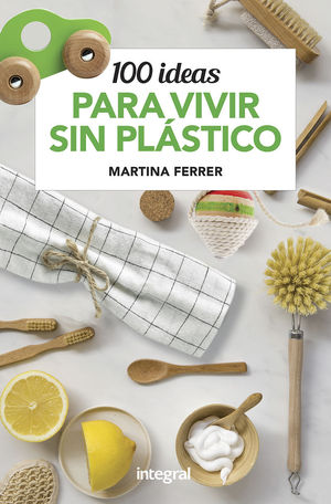 100 IDEAS PARA VIVIR SIN PL�STICOS