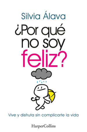�POR QU� NO SOY FELIZ? VIVE Y DISFRUTA SIN COMPLICARTE LA VIDA