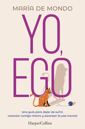 YO, EGO. UNA GUA PARA DEJAR DE SUFRIR, CONECTAR CONTIGO MISMO Y ALCANZAR LA PAZ