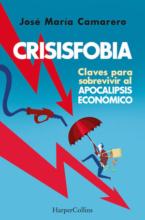 CRISISFOBIA. CLAVES PARA SOBREVIVIR AL APOCALIPSIS ECON�MICO