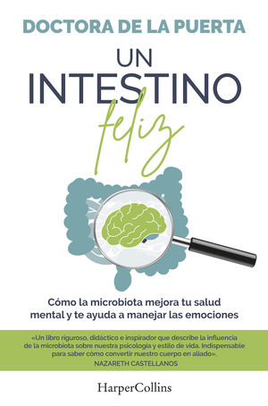 UN INTESTINO FELIZ. C�MO LA MICROBIOTA MEJORA TU SALUD MENTAL Y TE AYUDA A MANEJ