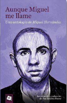 AUNQUE MIGUEL ME LLAME. UNA ANTOLOG�A DE MIGUEL HERN�NDEZ