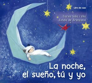 LA NOCHE, EL SUEO, T Y YO (LIBRO DE CUNA)