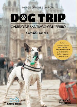 DOG TRIP. CAMINO DE SANTIAGO CON PERRO (CAMINO FRANCS)