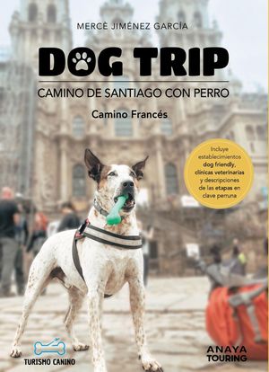 DOG TRIP. CAMINO DE SANTIAGO CON PERRO (CAMINO FRANC�S)