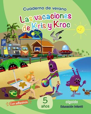 CUADERNO DE VERANO: LAS VACACIONES DE KRIS Y KROC. 5 A�OS