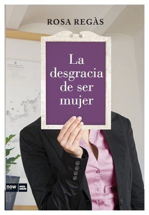 LA DESGRACIA DE SER MUJER