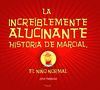 LA INCRE�BLEMENTE ALUCINANTE HISTORIA DE MARCIAL, EL NI�O NORMAL