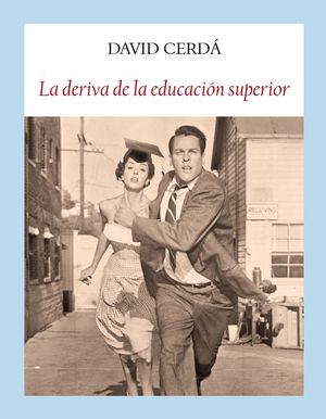 LA DERIVA DE LA EDUCACI�N SUPERIOR