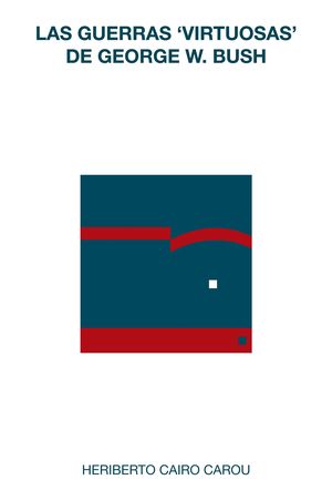 LAS GUERRAS ?VIRTUOSAS? DE GEORGE W. BUSH