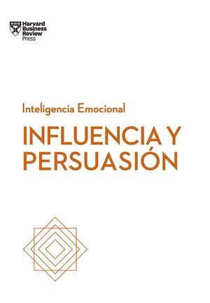 INFLUENCIA Y PERSUASIN. SERIE INTELIGENCIA EMOCIONAL HBR