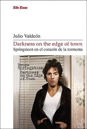 DARKNESS ON THE EDGE OF TOWN. SPRINGSTEEN EN EL CORAZ�N DE LA TORMENTA