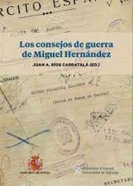 LOS CONSEJOS DE GUERRA DE MIGUEL HERN�NDEZ