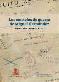 LOS CONSEJOS DE GUERRA DE MIGUEL HERNNDEZ