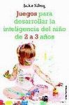 JUEGOS PARA DESARROLLAR LA INTELIGENCIA DEL NI�O DE 2 A 3 A�OS