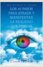 10 PASOS PARA ATRAER Y MANIFESTAR LA REALIDAD