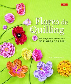FLORES DE QUILLING. UN MAGN�FICO JARD�N CON 35 FLORES DE PAPEL